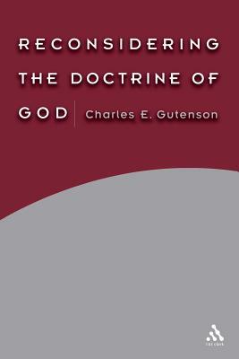 Reconsidering the Doctrine of God by Charles E. Gutenson