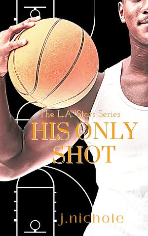 His Only Shot: A Friends to Lovers Romance by J. Nichole, J. Nichole