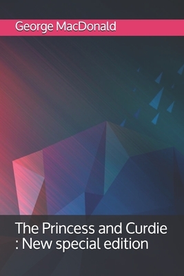 The Princess and Curdie: New special edition by George MacDonald