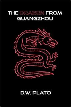 The Dragon From Guangzhou by D.W. Plato, D.W. Plato