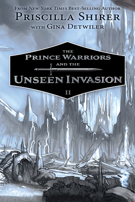 The Prince Warriors and the Unseen Invasion by Gina Detwiler, Priscilla Shirer