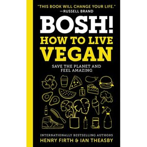 BOSH!: How to Live Vegan by Henry Firth