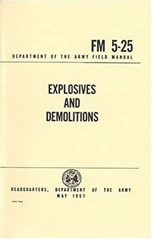 Explosives And Demolitions Fm 5 25 by U.S. Department of Defense