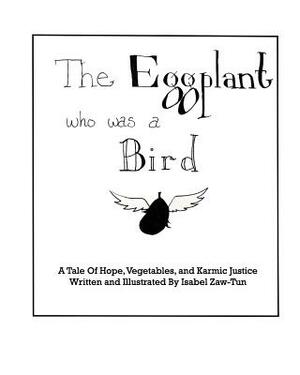 The Eggplant Who Was A Bird by Isabel Zaw-Tun