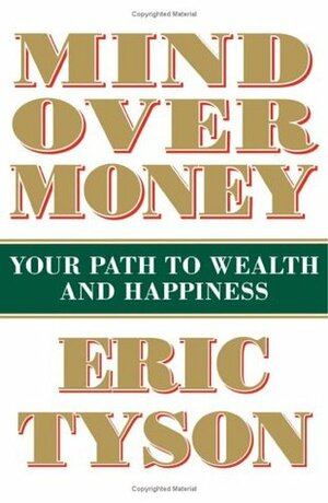 Mind Over Money: Your Path to Wealth and Happiness by Eric Tyson