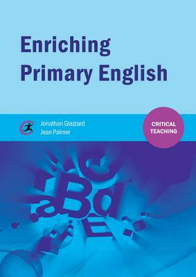 Enriching Primary English by Jonathan Glazzard, Jean Palmer