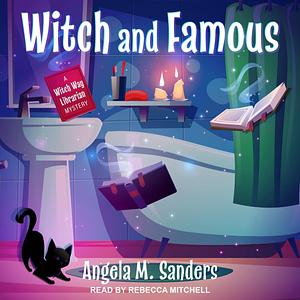 Witch and Famous: Witch Way Librarian Mysteries, Book 3 by Angela M. Sanders, Angela M. Sanders