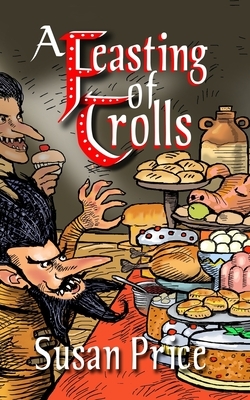 A Feasting Of Trolls by Susan Price