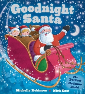 Goodnight Santa: The Perfect Bedtime Book by Michelle Robinson