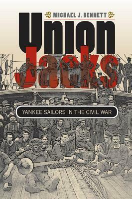 Union Jacks: Yankee Sailors in the Civil War by Michael J. Bennett