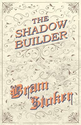 The Shadow Builder by Bram Stoker