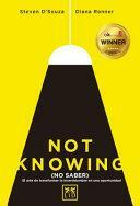 Not Knowing (No Saber): El Arte de Transformar La Incertidumbre En Una Oportunidad by Steven D. Souza, Diana Renner