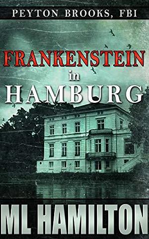 Frankenstein in Hamburg by M.L. Hamilton, M.L. Hamilton