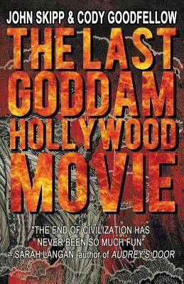 The Last Goddam Hollywood Movie by John Skipp, Cody Goodfellow