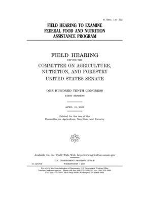 Field hearing to examine federal food and nutrition assistance program by United States Congress, United States Senate, Committee on Agriculture Nutr (senate)