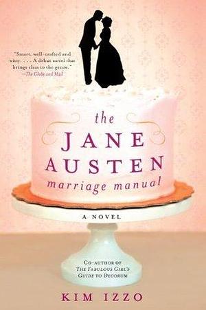 Jane Austen Marriage Manual: A Novel by Kim Izzo, Kim Izzo