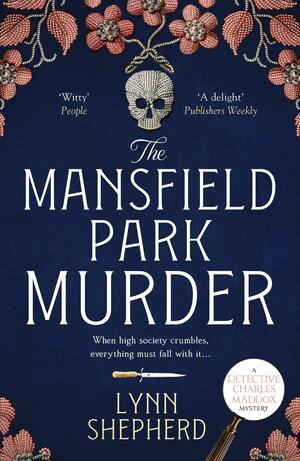 The Mansfield Park Murder: A gripping historical detective novel: 1 (Detective Charles Maddox Detective Charles Maddox) by Lynn Shepherd
