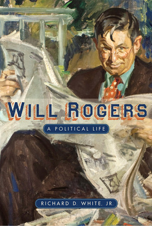 Will Rogers: A Political Life by Richard D. White Jr.