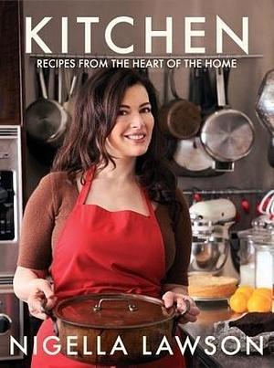 Kitchen: Recipes from the Heart of the Home by Nigella Lawson, Nigella Lawson