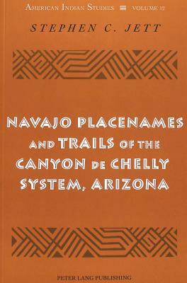 Navajo Placenames and Trails of the Canyon de Chelly System, Arizona by Stephen C. Jett