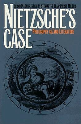 Nietzsche's Case: Philosophy As/And Literature by Bernd Magnus, Stanley Stewart, Jean-Pierre Mileur