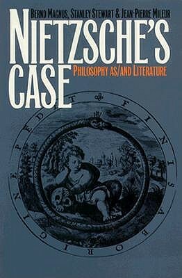 Nietzsche's Case: Philosophy As/And Literature by Stanley Stewart, Jean-Pierre Mileur, Bernd Magnus