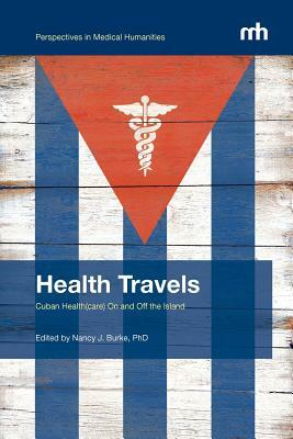 Health Travels: Cuban Health(care) on and Off the Island by Nancy Burke