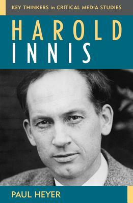 Harold Innis by Paul Heyer