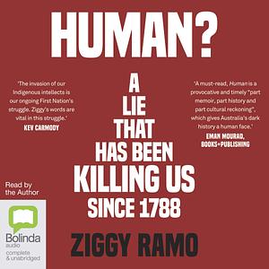 Human?: A lie that has been killing us since 1788 by Ziggy Ramo