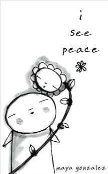 i see peace by Maya Gonzalez