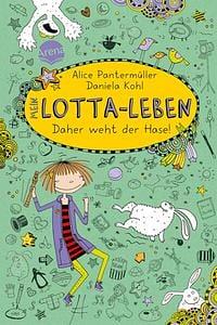 Mein Lotta-Leben : daher weht der Hase! by Daniela Kohl, Alice Pantermüller