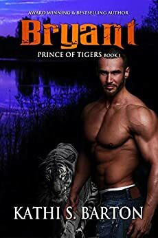 Bryant: Prince of Tigers – Paranormal Tiger Shifter Romance by Kathi S. Barton