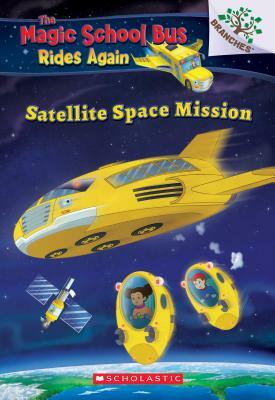Satellite Space Mission (the Magic School Bus Rides Again), Volume 4 by Annmarie Anderson