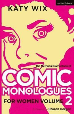 The Methuen Drama Book of Comic Monologues for Women: Volume Two by Katy Wix