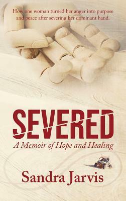 Severed: A Memoir of Hope and Healing by Sandra Jarvis