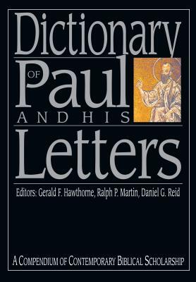 Dictionary of Paul and His Letters: A Compendium of Contemporary Biblical Scholarship by 