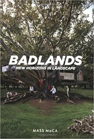 Badlands: New Horizons in Landscape by Denise Markonish, Joseph Thompson