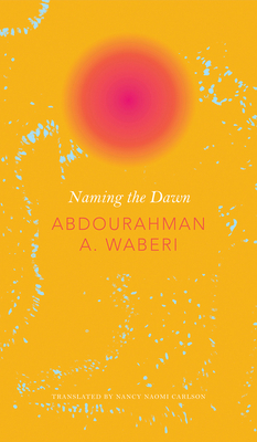 Naming the Dawn by Abdourahman A. Waberi