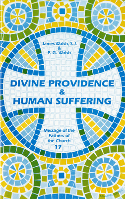 Devine Providence and Human Suffering: by P. G. Walsh, James Walsh