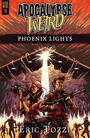 Apocalypse Weird: Phoenix Lights (Alien Weird Book 1) by Michael Corley, Eric Tozzi