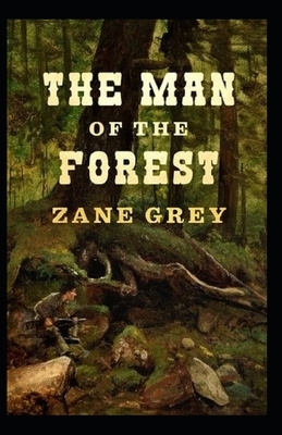 The Man of the Forest Illustrated by Zane Grey