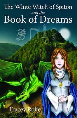 The White Witch Of Spiton And The Book Of Dreams by Tracey Rolfe