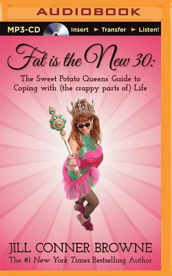 Fat Is the New 30: The Sweet Potato Queens' Guide to Coping with (the Crappy Parts Of) Life by Jill Conner Browne