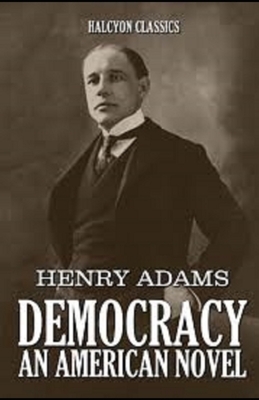 Democracy, An American Novel Annotated by Henry Adams