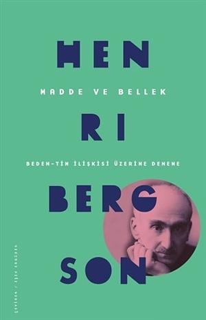 Madde ve Bellek: Beden-Tin Iliskisi Üzerine Deneme by Henri Bergson