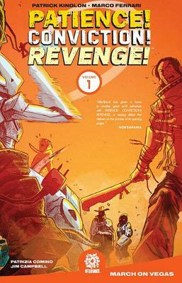 Patience! Conviction! Revenge! Vol 1 by Patrick Kindlon