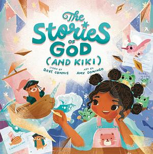 The Stories of God by Amy Domingo, Dave Connis