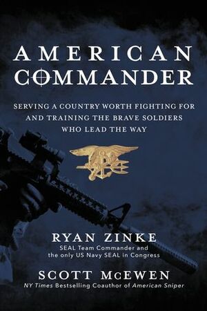 American Commander: Serving a Country Worth Fighting For and Training the Brave Soldiers Who Lead the Way by Ryan Zinke, Scott McEwen