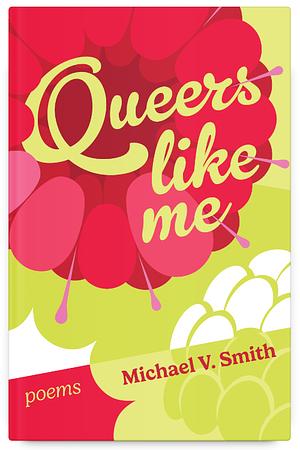Queers Like Me by Michael V. Smith