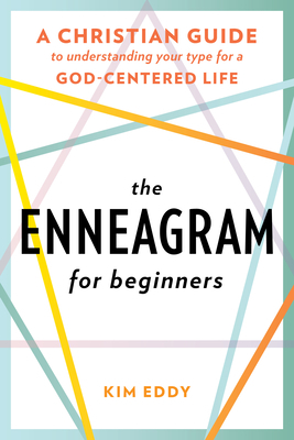 The Enneagram for Beginners: A Christian Guide to Understanding Your Type for a God-Centered Life by Kim Eddy